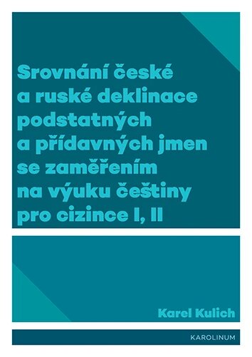 Obálka knihy Srovnání české a ruské deklinace podstatných a přídavných jmen se zaměřením na výuku češtiny pro cizince I, II