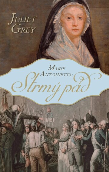 Obálka knihy Marie Antoinetta: Strmý pád