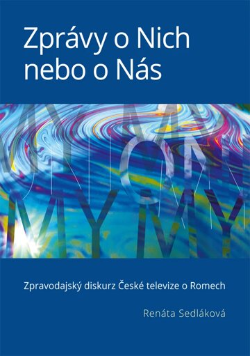 Obálka knihy Zprávy o Nich nebo o Nás: Zpravodajský diskurz České televize o Romech