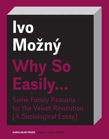 Obálka knihy Why So Easily . . . Some Family Reasons for the Velvet Revolution