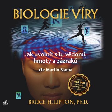 Obálka audioknihy Biologie víry – Jak uvolnit sílu vědomí, hmoty a zázraků