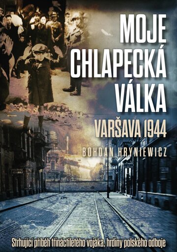 Obálka knihy Moje chlapecká válka: Varšava 1944