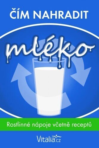 Obálka knihy Čím nahradit mléko: rostlinné nápoje včetně receptů