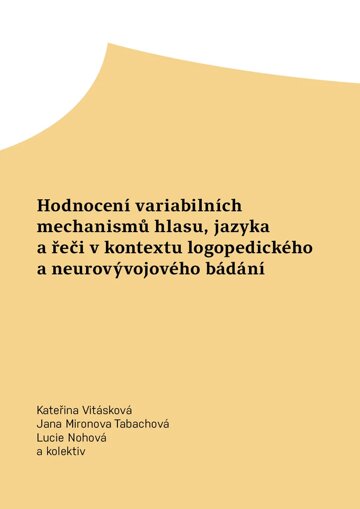 Obálka knihy Hodnocení variabilních mechanismů hlasu, jazyka a řeči v kontextu logopedického a neurovývojového bádání