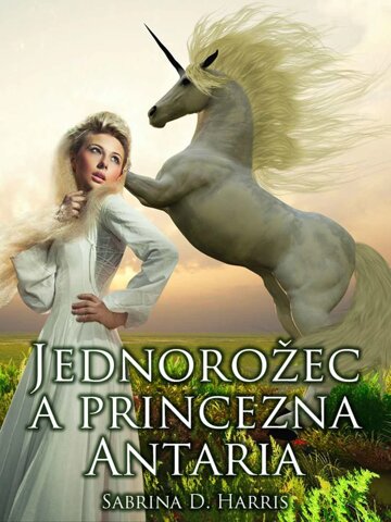 Obálka knihy Jednorožec a princezna Antaria