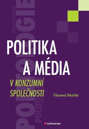 Obálka knihy Politika a média v konzumní společnosti