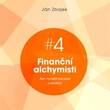 Obálka audioknihy Finanční alchymisti - Ako vyrobiť peniaze z ničoho