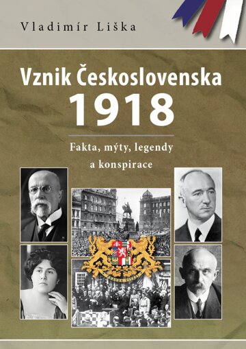 Obálka knihy Vznik Československa 1918: fakta, mýty, legendy a konspirace