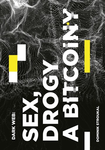 Obálka knihy Dark Web: Sex, drogy a bitcoiny