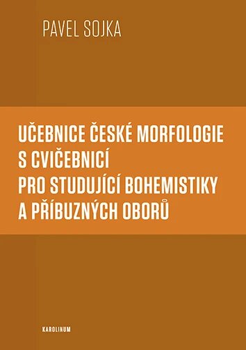 Obálka knihy Učebnice české morfologie s cvičebnicí pro studující bohemistiky a příbuzných oborů
