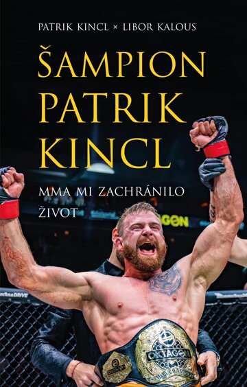 Obálka knihy Šampion Patrik Kincl - MMA mi zachránilo život