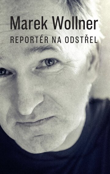 Obálka knihy Marek Wollner - Reportér na odstřel