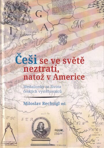 Obálka knihy Češi se ve světě neztratí, natož v Americe. Medailonky ze života českých vystěhovalců
