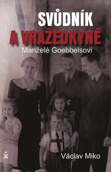 Obálka knihy Manželé Goebbelsovi - svůdník a vražedkyně