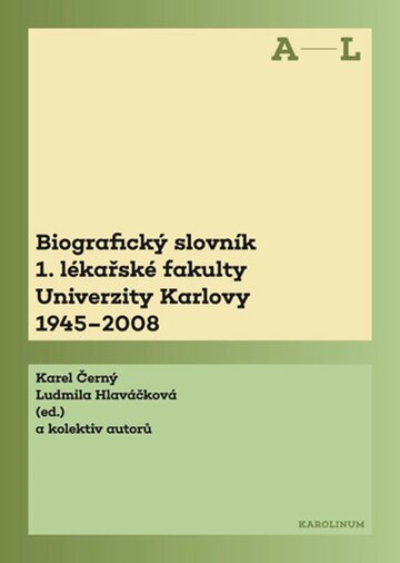 Obálka knihy Biografický slovník 1. lékařské fakulty Univerzity Karlovy 1945–2008. 1. svazek A–L.