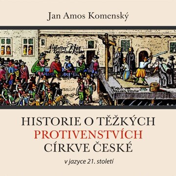 Obálka audioknihy Historie o těžkých protivenstvích církve české – v jazyce 21. století