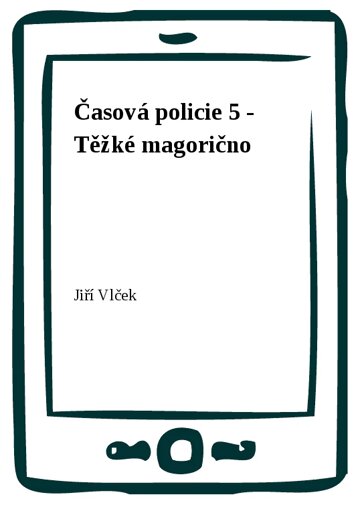 Obálka knihy Časová policie 5 - Těžké magorično