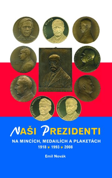 Obálka knihy Naši prezidenti na mincích, medailích a plaketách 1918 – 2008