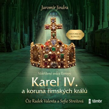 Obálka audioknihy Karel IV. a koruna římských králů - Vzkříšené srdce Evropy