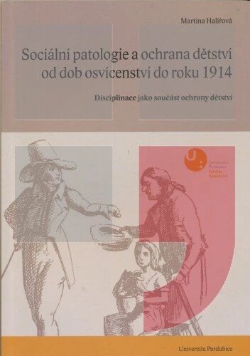Obálka knihy Sociální patologie a ochrana dětství v Čechách od dob osvícenství do roku 1914