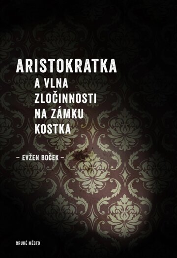 Obálka knihy Aristokratka a vlna zločinnosti na zámku Kostka