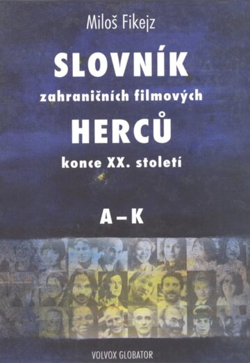 Obálka knihy Slovník zahraničních filmových herců konce XX. století I. A - K