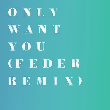 Obálka uvítací melodie Only Want You (Feder Remix)