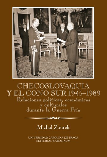 Obálka knihy Checoslovaquia y el Cono Sur 1945-1989. Relaciones políticas, económicas y culturales durante la Guerra Fría
