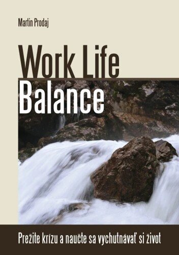 Obálka knihy Work Life Balance-prežite krízu a naučte sa vychutnávať si život