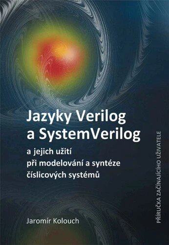 Obálka knihy Jazyky Verilog a SystemVerilog a jejich užití při modelování a syntéze číslicových systémů  Příručka začínajícího uživatele