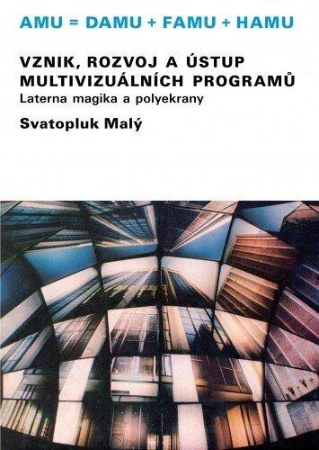 Obálka knihy Vznik, rozvoj a ústup multivizuálních programů/Laterna magika a polyekrany
