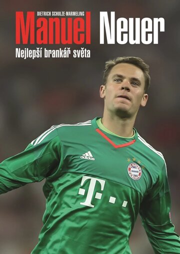 Obálka knihy Manuel Neuer: Nejlepší brankář světa
