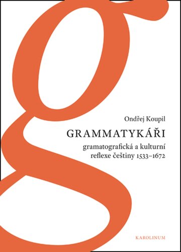 Obálka knihy Grammatykáři. Gramatografická a kulturní reflexe češtiny 1533–1672