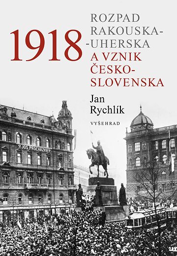 Obálka knihy 1918 - Rozpad Rakouska-Uherska a vznik Československa