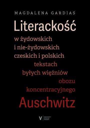 Obálka knihy Literackość w żydowskich i nie-żydowskich czeskich i polskich tekstach byłych więźniów obozu koncentracyjnego Auschwitz