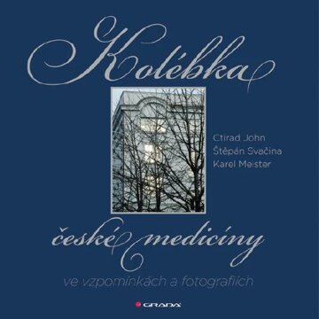 Obálka knihy Kolébka české medicíny ve vzpomínkách a fotografiích
