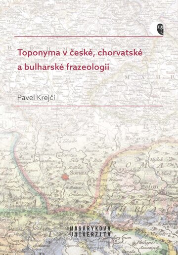 Obálka knihy Toponyma v české, chorvatské a bulharské frazeologii