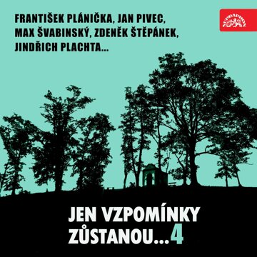 Obálka audioknihy Jen vzpomínky zůstanou....4 František Plánička, Jan Pivec, Max Švabinský...