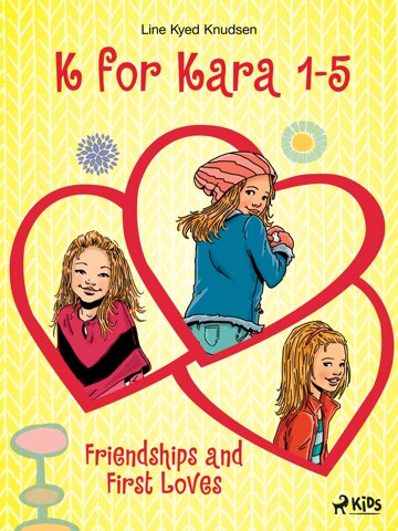 Obálka knihy K for Kara 1-5. Friendships and First Loves