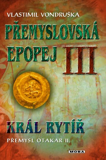 Obálka knihy Přemyslovská epopej III - Král rytíř Přemysl II. Otakar