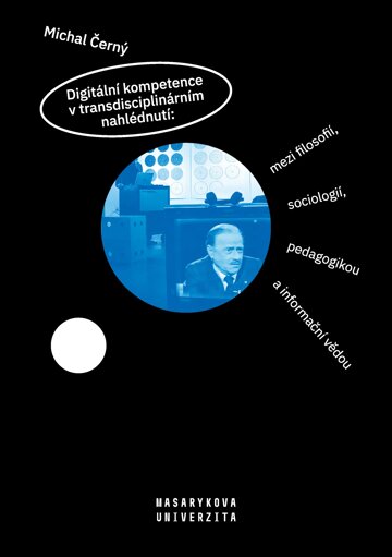 Obálka knihy Digitální kompetence v transdisciplinárním nahlédnutí: mezi filosofií, sociologií, pedagogikou a informační vědou