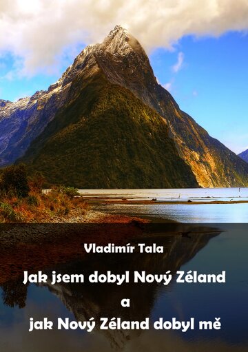 Obálka knihy Jak jsem dobyl Nový Zéland a jak Nový Zéland dobyl mě