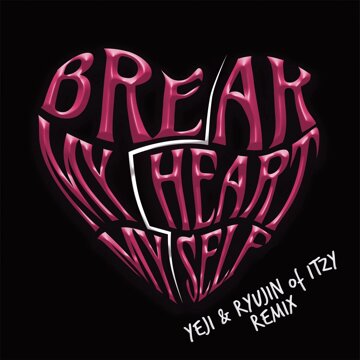 Obálka uvítací melodie Break My Heart Myself (feat. YEJI & RYUJIN of ITZY)