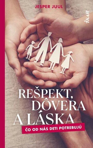 Obálka knihy Rešpekt, dôvera a láska: Čo od nás deti potrebujú
