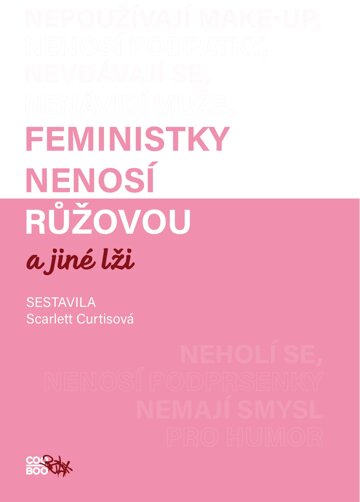 Obálka knihy Feministky nenosí růžovou a jiné lži