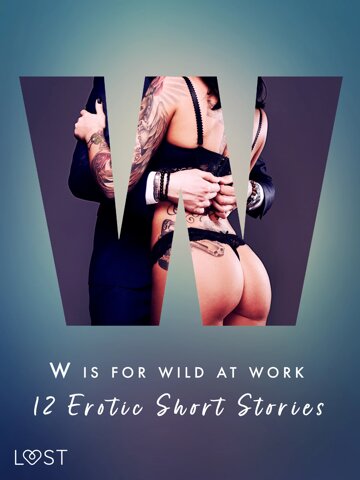 Obálka knihy W is for Wild at Work - 12 Erotic Short Stories