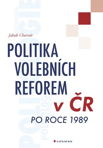 Obálka knihy Politika volebních reforem v ČR po roce 1989