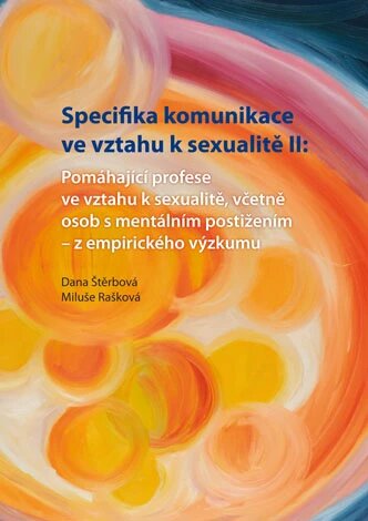 Obálka knihy Specifika komunikace ve vztahu k sexualitě II: Pomáhající profese ve vztahu k sexualitě,včetně osob s mentálním postižením - z empirického výzkumu