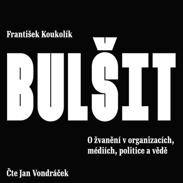 Obálka audioknihy Bulšit. O žvanění v organizacích, médiích, politice a vědě