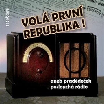 Obálka audioknihy Volá první republika! aneb Pradědeček poslouchá rádio